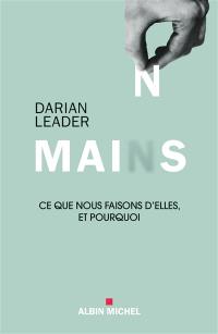 Mains : ce que nous faisons d'elles et pourquoi