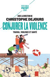 Conjurer la violence : travail, violence et santé