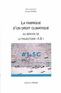 La fabrique d'un droit climatique au service de la trajectoire 1.5