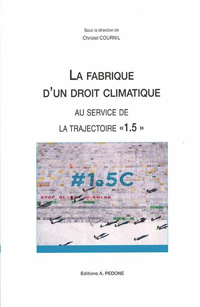 La fabrique d'un droit climatique au service de la trajectoire 1.5