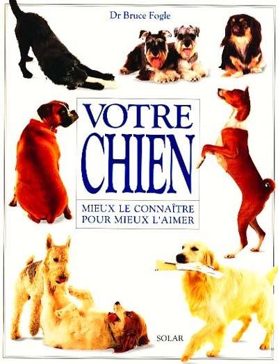 Votre chien : mieux le connaître pour mieux l'aimer