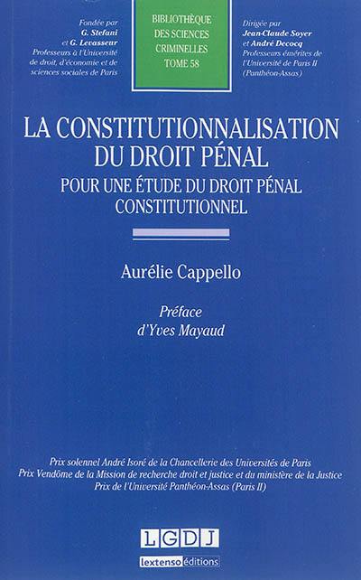 La constitutionnalisation du droit pénal : pour une étude du droit pénal constitutionnel