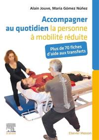 Accompagner au quotidien la personne à mobilité réduite : plus de 70 fiches d'aide aux transferts