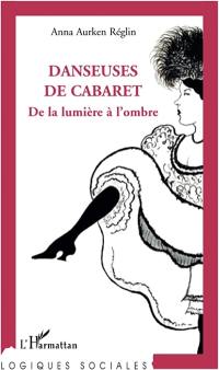 Danseuses de cabaret : de la lumière à l'ombre