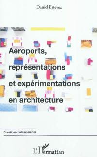 Aéroports, représentations et expérimentations en architecture