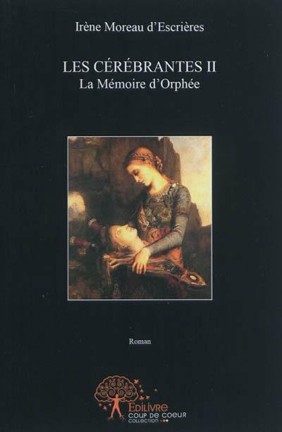 Les cérébrantes. Vol. 2. La mémoire d'Orphée