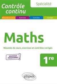 Spécialité maths, 1re : résumés de cours, exercices et contrôles corrigés : nouveaux programmes