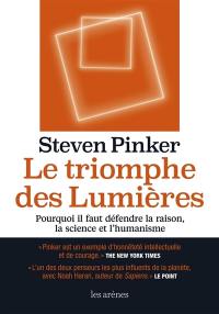 Le triomphe des Lumières : pourquoi il faut défendre la raison, la science et l'humanisme