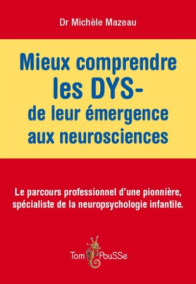 Mieux comprendre les DYS-, de leur émergence aux neurosciences : le parcours professionnel d'une pionnière, spécialiste de la neuropsychologie infantile