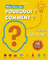 Mon livre des pourquoi ? comment ? et autres questions : + de 190 questions réponses