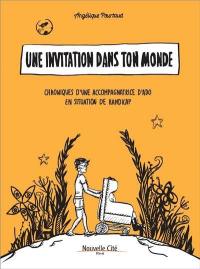 Une invitation dans ton monde : chroniques d'une accompagnatrice d'ado en situation de handicap