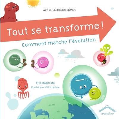 Tout se transforme ! : comment marche l'évolution