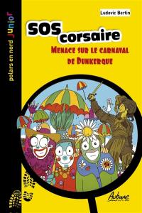 Une aventure des Quat'Quarts. SOS corsaire : menace sur le carnaval de Dunkerque