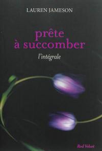 Prête à succomber : l'intégrale