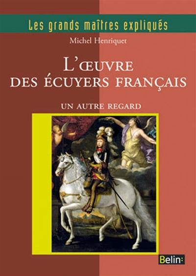 L'oeuvre des écuyers français : un autre regard