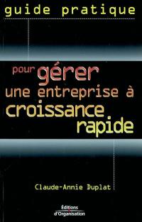 Guide pratique pour gérer une entreprise à croissance rapide