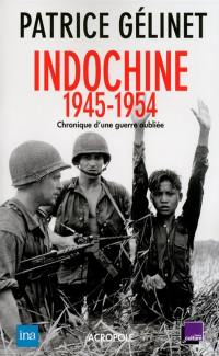 Indochine 1945-1954 : chronique d'une guerre oubliée