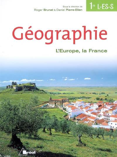 Géographie 1re L, ES, S : l'Europe, La France : manuel de l'élève