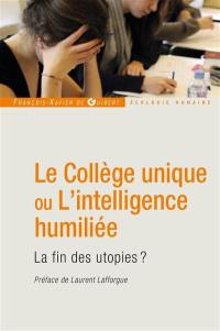 Le collège unique ou L'intelligence humiliée : la fin des utopies ?