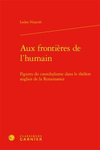 Aux frontières de l'humain : figures du cannibalisme dans le théâtre anglais de la Renaissance