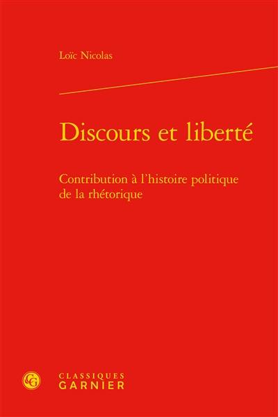 Discours et liberté : contribution à l'histoire politique de la rhétorique