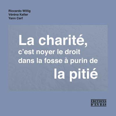 La charité, c'est noyer le droit dans la fosse à purin de la pitié