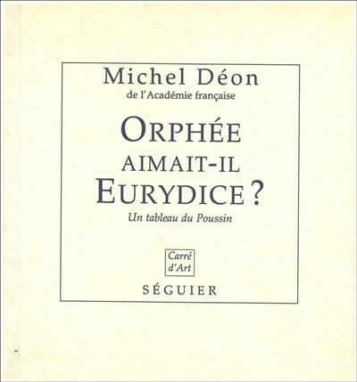 Orphée aimait-il Eurydice ? : un tableau du Poussin