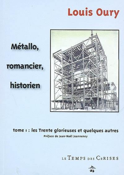 Métallo, romancier, historien. Vol. 1. Les trente glorieuses et quelques autres