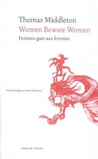 Women beware women. Femmes gare aux femmes