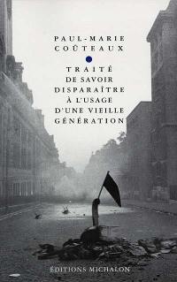 Traité de savoir disparaître à l'usage d'une vieille génération : essai