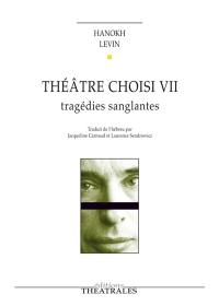 Théâtre choisi. Vol. 7. Tragédies sanglantes