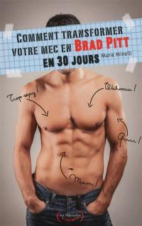 Comment transformer votre mec en Brad Pitt en 30 jours