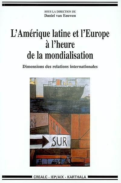 L'Amérique latine et l'Europe à l'heure de la mondialisation : dimension des relations internationales