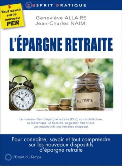 L'épargne retraite : pour connaître, savoir et tout comprendre sur les nouveaux dispositifs d'épargne retraite