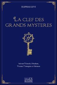 La clef des grands mystères : suivant  Hénoch, Abraham, Hermès Trimégiste et Salomon