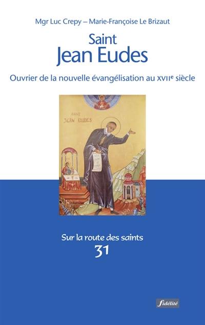 Saint Jean Eudes : ouvrier de la nouvelle évangélisation au XVIIe siècle