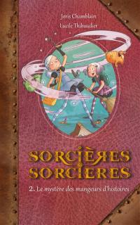 Sorcières-sorcières. Vol. 2. Le mystère des mangeurs d'histoires