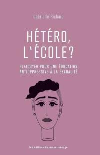 Hétéro, l'école ? : plaidoyer pour une éducation antioppressive à la sexualité