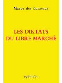 Les diktats du libre marché : la dictature de dieu dollar : mensonges et manipulations du pouvoir politique et financier