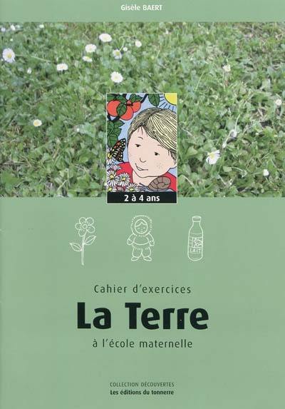 La Terre à l'école maternelle : cahier d'exercices, 2 à 4 ans