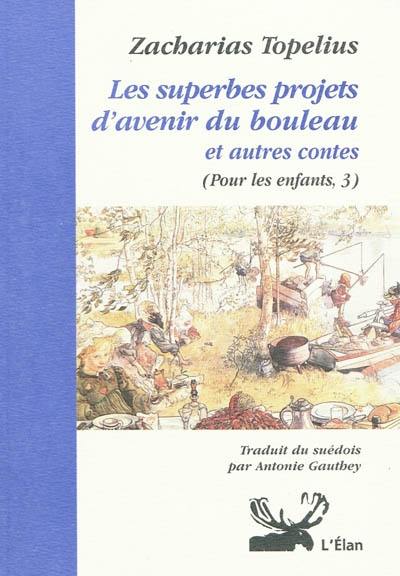 Pour les enfants. Vol. 3. Les superbes projets d'avenir du bouleau, lors de ses premières feuilles. Le don du roi de la mer. La coupe d'argent de la princesse Ondine Marina