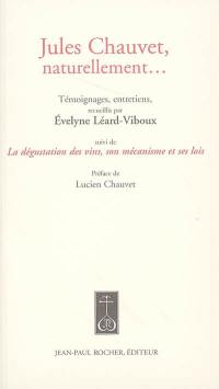 Jules Chauvet, naturellement... : témoignages, entretiens. La dégustation des vins, son mécanisme et ses lois