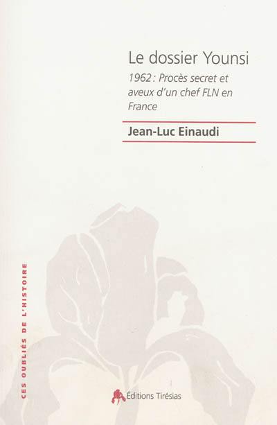 Le dossier Younsi : 1962 : procès secret et aveux d'un chef FLN en France