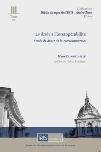 Le droit à l'interopérabilité : étude de droit de la consommation