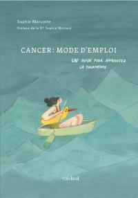 Cancer : mode d'emploi : Un guide pour affronter la tourmente