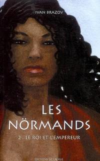 Les Nörmands. Vol. 2. Le roi et l'empereur