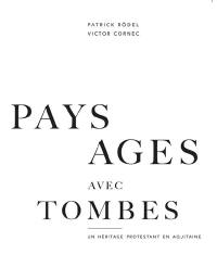 Paysages avec tombes : un héritage protestant en Aquitaine