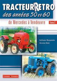 Tracteur rétro des années 50 et 60. Vol. 2. De Mercedes à Vendeuvre