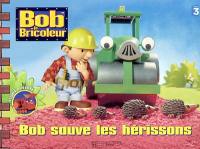 Bob le bricoleur. Bob sauve les hérissons