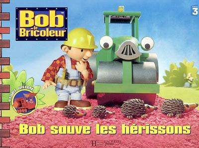 Bob le bricoleur. Bob sauve les hérissons